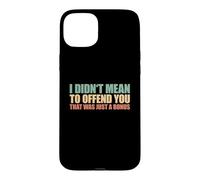 I Didn't Mean To Offend You That Was Just A Bonus Case for iPhone 15 Plus