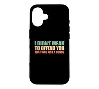 I Didn't Mean To Offend You That Was Just A Bonus Case for iPhone 16