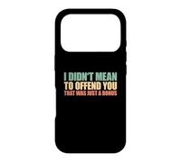 I Didn't Mean To Offend You That Was Just A Bonus Case for iPhone 17 Pro
