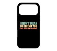 I Didn't Mean To Offend You That Was Just A Bonus Case for iPhone 17 Pro Max