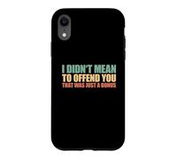 I Didn't Mean To Offend You That Was Just A Bonus Case for iPhone XR