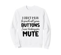 I Didn't Mean To Push All The Buttons I Was Looking For Mute Sweatshirt