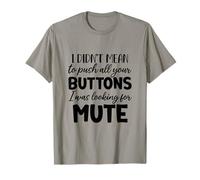 I Didn't Mean to Push All The Buttons I was Looking for Mute T-Shirt