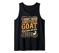I Didn't Need Another Goat But Here We are Tank Top