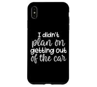 I Didn't Plan On Getting Out Of The Car Funny Saying Case for iPhone XS Max