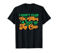 I Didn't Plan on Getting Out of The car T-Shirt