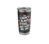 I Didn't Plant This But Here We are Wildflower Stainless Steel Insulated Tumbler