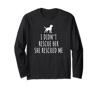 I Didn't Rescue Her, She Rescued Me - Dog Rescue Long Sleeve T-Shirt