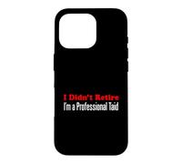 I Didn't Retire I'm A Professional Taid Welsh Grandfather Case for iPhone 16 Pro