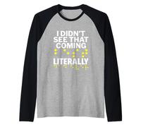 I Didn't See That Coming Literally - Blind Person Awareness Raglan Baseball Tee