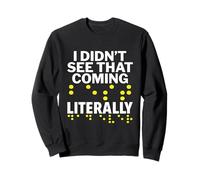 I Didn't See That Coming Literally - Blind Person Awareness Sweatshirt
