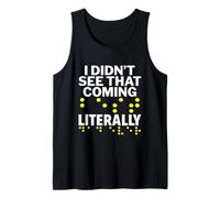 I Didn't See That Coming Literally - Blind Person Awareness Tank Top