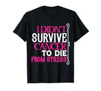 I Didn't Survive Cancer To Die From Stress | Breast Cancer T-Shirt