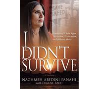 I Didn't Survive: Emerging Whole After Deception, Persecution, and Hidden Abuse