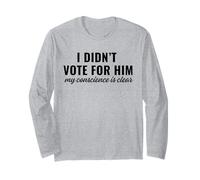 I Didn't Vote for Him My Conscience Is Clear Long Sleeve T-Shirt