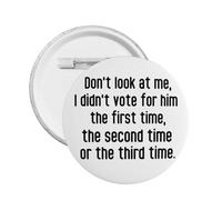 I Didn'T Vote For Him pin First Time Second Time Never Badges Bag Cloth Cap Decor Pins 1 Pcs