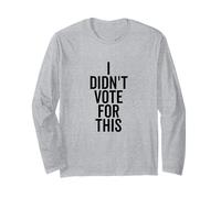I Didn't Vote For This Funny Political Statement Long Sleeve T-Shirt