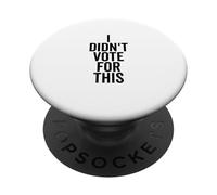 I Didn't Vote For This Funny Political Statement PopSockets Adhesive PopGrip
