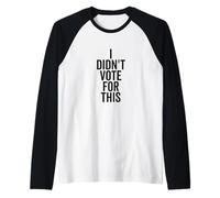 I Didn't Vote For This Funny Political Statement Raglan Baseball Tee