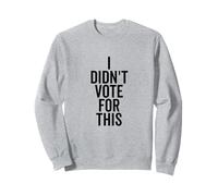 I Didn't Vote For This Funny Political Statement Sweatshirt
