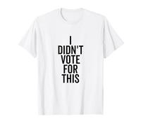I Didn't Vote For This Funny Political Statement T-Shirt