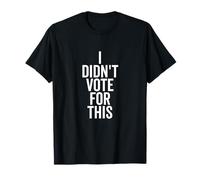 I Didn't Vote For This Funny Political Statement T-Shirt