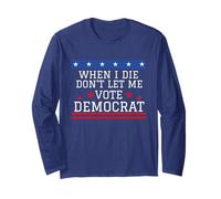 I Die Don't Let Me Vote Democrat Funny Republican Saying Long Sleeve T-Shirt