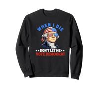 I Die Don't Let Me Vote Democrat Funny Republican Saying Sweatshirt