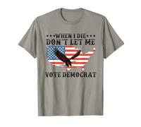 I Die Don't Let Me Vote Democrat Funny Republican Saying T-Shirt