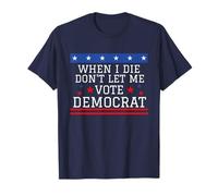 I Die Don't Let Me Vote Democrat Funny Republican Saying T-Shirt