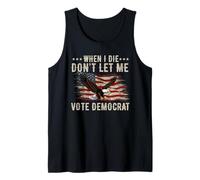 I Die Don't Let Me Vote Democrat Funny Republican Saying Tank Top