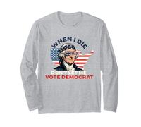 I Die Don't Let Me Vote Democrat Republican Conservative Long Sleeve T-Shirt