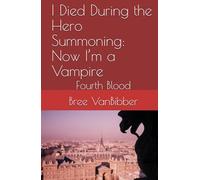 I Died During the Hero Summoning: Now I’m a Vampire: Fourth Blood