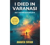 I Died in Varanasi: What I Saw When Death Came for Me