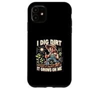 I Dig Dirt It Grows On Me Cute Gardener Humor Case for iPhone 11