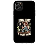 I Dig Dirt It Grows On Me Cute Gardener Humor Case for iPhone 11 Pro Max