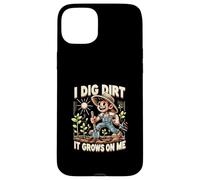 I Dig Dirt It Grows On Me Cute Gardener Humor Case for iPhone 15 Plus