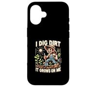 I Dig Dirt It Grows On Me Cute Gardener Humor Case for iPhone 16