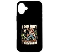 I Dig Dirt It Grows On Me Cute Gardener Humor Case for iPhone 16 Plus