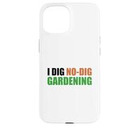 I Dig No-Dig Gardening Case for iPhone 15