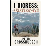 I Digress: A Dayhiker’s Guide to the Colorado Trail