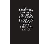 I disapprove of what you say, but I will defend to the death your right to say it:Journal/Notebook: lined notbook/journal gift 120 pages: 6x9, Matte Finish