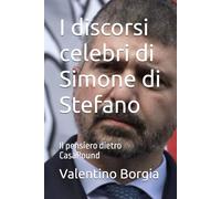 I discorsi celebri di Simone di Stefano: Il pensiero dietro CasaPound (Libri satirici: i discorsi celebri di personaggi politici e celebrità)