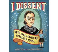 I Dissent: Ruth Bader Ginsburg Makes Her Mark