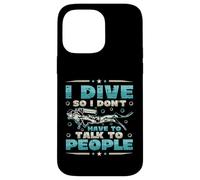 I Dive So I Don´t Have To Talk To People Diver Scuba Diving Case for iPhone 14 Pro Max