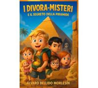 I Divora-Misteri e il Segreto della Piramide: Una fantastica avventura per bambini tra mummie e lavoro di squadra