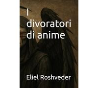I divoratori di anime: 44 (Misteri profondi di alieni e mondi paralleli, cabale e profezie.)