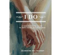 I Do: A grace-Filled Guide to New Covenant Marriage