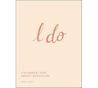 I Do: A Planner for Your Perfect Wedding Day