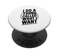 I Do A Thing Called What I Want Funny Saying PopSockets Adhesive PopGrip
